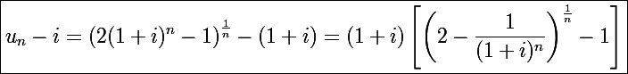 \Large\boxed{u_n-i=\left(2(1+i)^n-1\right)^{\frac{1}{n}}-(1+i)=(1+i)\left[\left(2-\frac{1}{(1+i)^n}\right)^{\frac{1}{n}}-1\right]}